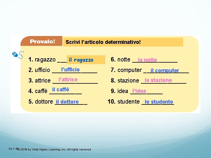 Maschile Scrivi l’articolo (masculine) determinativo! or femminile (feminine)? il ragazzo 1. ragazzo _______ 6.