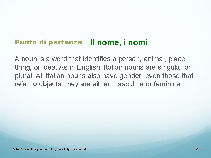 Punto di partenza Il nome, i nomi A noun is a word that identifies