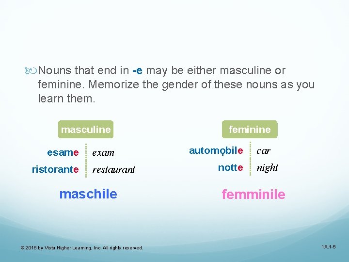  Nouns that end in -e may be either masculine or feminine. Memorize the