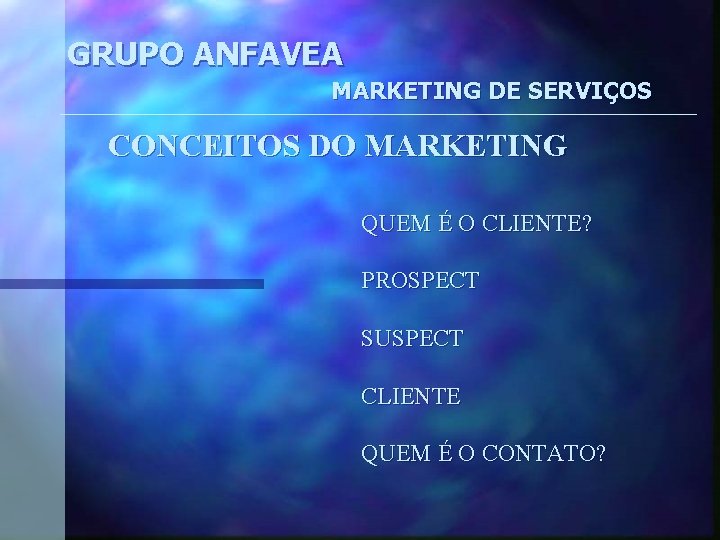 GRUPO ANFAVEA MARKETING DE SERVIÇOS CONCEITOS DO MARKETING QUEM É O CLIENTE? PROSPECT SUSPECT