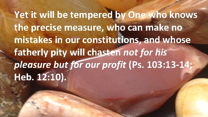 Yet it will be tempered by One who knows the precise measure, who can