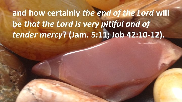 and how certainly the end of the Lord will be that the Lord is