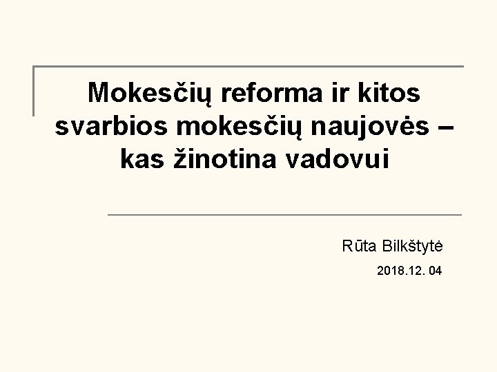 Mokesčių reforma ir kitos svarbios mokesčių naujovės – kas žinotina vadovui Rūta Bilkštytė 2018.