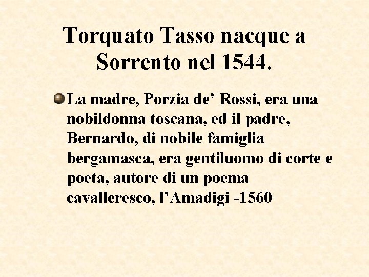 Torquato Tasso nacque a Sorrento nel 1544. La madre, Porzia de’ Rossi, era una Torquato Tasso nacque a Sorrento nel 1544. La madre, Porzia de’ Rossi, era una