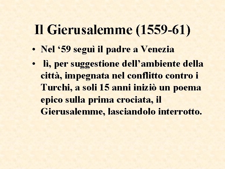 Il Gierusalemme (1559 -61) • Nel ‘ 59 seguì il padre a Venezia • Il Gierusalemme (1559 -61) • Nel ‘ 59 seguì il padre a Venezia •