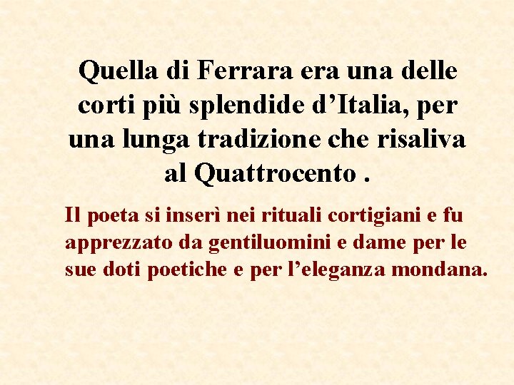 Quella di Ferrara era una delle corti più splendide d’Italia, per una lunga tradizione Quella di Ferrara era una delle corti più splendide d’Italia, per una lunga tradizione
