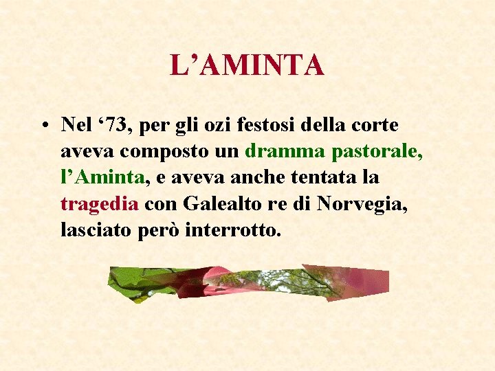 L’AMINTA • Nel ‘ 73, per gli ozi festosi della corte aveva composto un L’AMINTA • Nel ‘ 73, per gli ozi festosi della corte aveva composto un