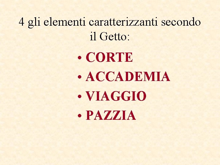4 gli elementi caratterizzanti secondo il Getto: • CORTE • ACCADEMIA • VIAGGIO • 4 gli elementi caratterizzanti secondo il Getto: • CORTE • ACCADEMIA • VIAGGIO •