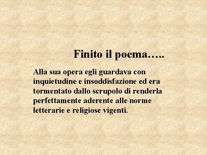 Finito il poema…. . Alla sua opera egli guardava con inquietudine e insoddisfazione ed Finito il poema…. . Alla sua opera egli guardava con inquietudine e insoddisfazione ed