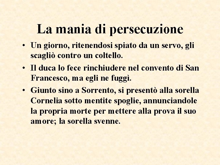 La mania di persecuzione • Un giorno, ritenendosi spiato da un servo, gli scagliò La mania di persecuzione • Un giorno, ritenendosi spiato da un servo, gli scagliò