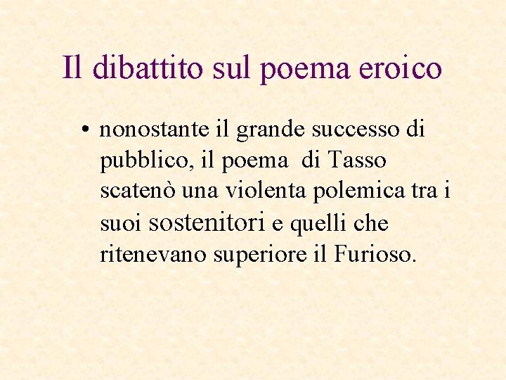 Il dibattito sul poema eroico • nonostante il grande successo di pubblico, il poema Il dibattito sul poema eroico • nonostante il grande successo di pubblico, il poema