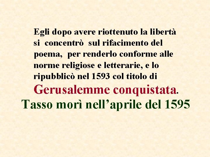 Egli dopo avere riottenuto la libertà si concentrò sul rifacimento del poema, per renderlo Egli dopo avere riottenuto la libertà si concentrò sul rifacimento del poema, per renderlo