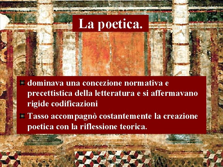 La poetica. dominava una concezione normativa e precettistica della letteratura e si affermavano rigide La poetica. dominava una concezione normativa e precettistica della letteratura e si affermavano rigide