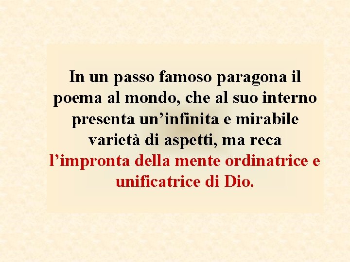 In un passo famoso paragona il poema al mondo, che al suo interno presenta In un passo famoso paragona il poema al mondo, che al suo interno presenta