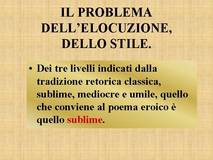 IL PROBLEMA DELL’ELOCUZIONE, DELLO STILE. • Dei tre livelli indicati dalla tradizione retorica classica, IL PROBLEMA DELL’ELOCUZIONE, DELLO STILE. • Dei tre livelli indicati dalla tradizione retorica classica,