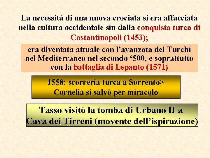 La necessità di una nuova crociata si era affacciata nella cultura occidentale sin dalla La necessità di una nuova crociata si era affacciata nella cultura occidentale sin dalla