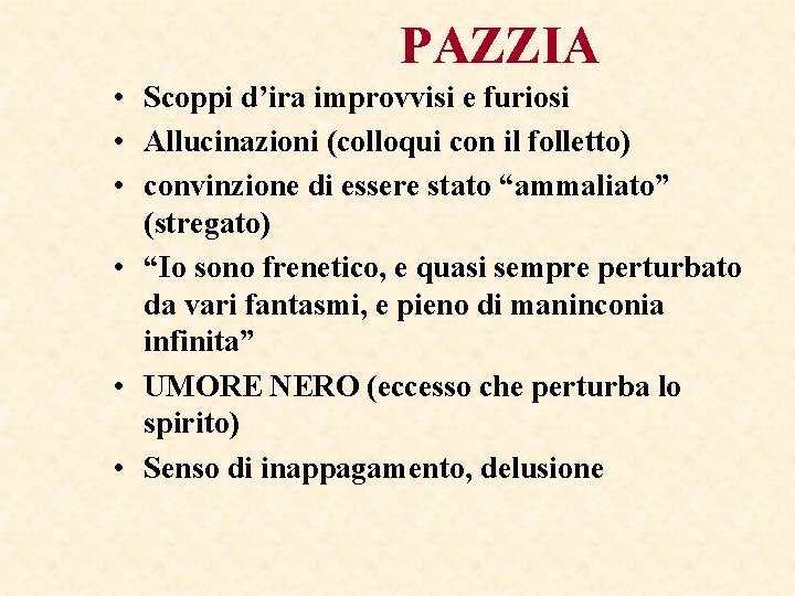 PAZZIA • Scoppi d’ira improvvisi e furiosi • Allucinazioni (colloqui con il folletto) • PAZZIA • Scoppi d’ira improvvisi e furiosi • Allucinazioni (colloqui con il folletto) •