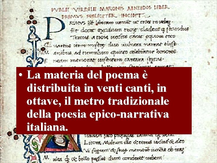 • La materia del poema è distribuita in venti canti, in ottave, il • La materia del poema è distribuita in venti canti, in ottave, il
