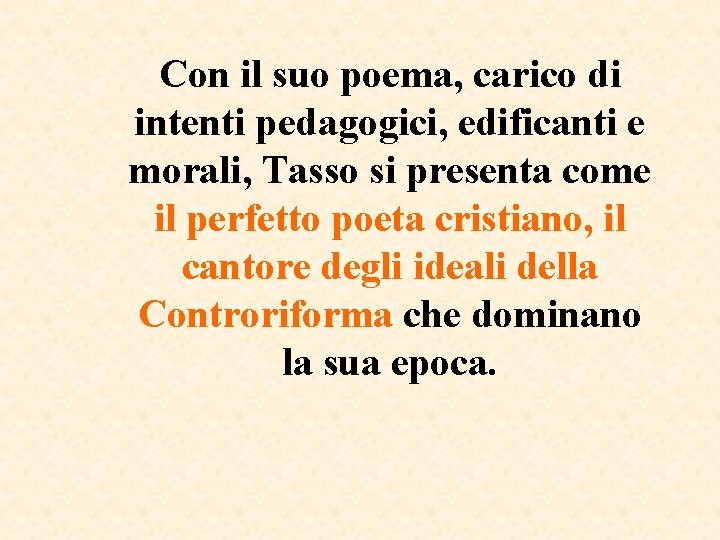 Con il suo poema, carico di intenti pedagogici, edificanti e morali, Tasso si presenta Con il suo poema, carico di intenti pedagogici, edificanti e morali, Tasso si presenta