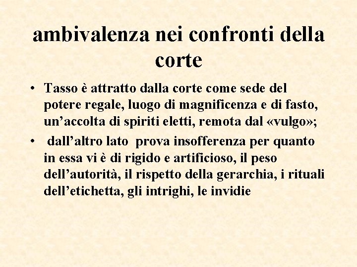ambivalenza nei confronti della corte • Tasso è attratto dalla corte come sede del ambivalenza nei confronti della corte • Tasso è attratto dalla corte come sede del