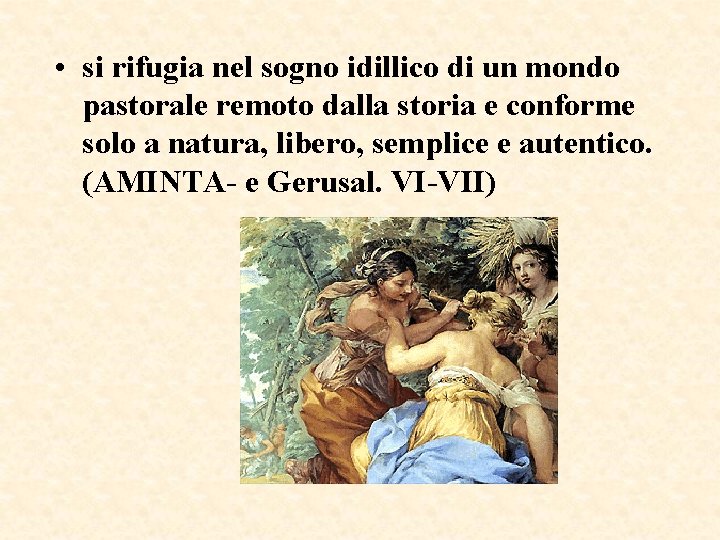 • si rifugia nel sogno idillico di un mondo pastorale remoto dalla storia • si rifugia nel sogno idillico di un mondo pastorale remoto dalla storia