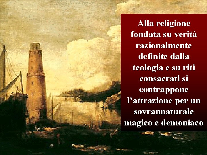 Alla religione fondata su verità razionalmente definite dalla teologia e su riti consacrati si Alla religione fondata su verità razionalmente definite dalla teologia e su riti consacrati si
