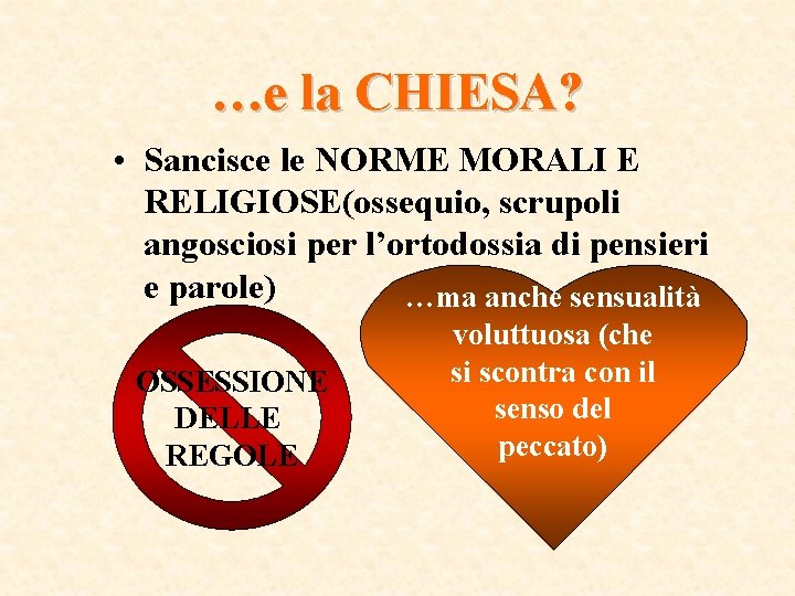 …e la CHIESA? • Sancisce le NORME MORALI E RELIGIOSE(ossequio, scrupoli angosciosi per l’ortodossia …e la CHIESA? • Sancisce le NORME MORALI E RELIGIOSE(ossequio, scrupoli angosciosi per l’ortodossia