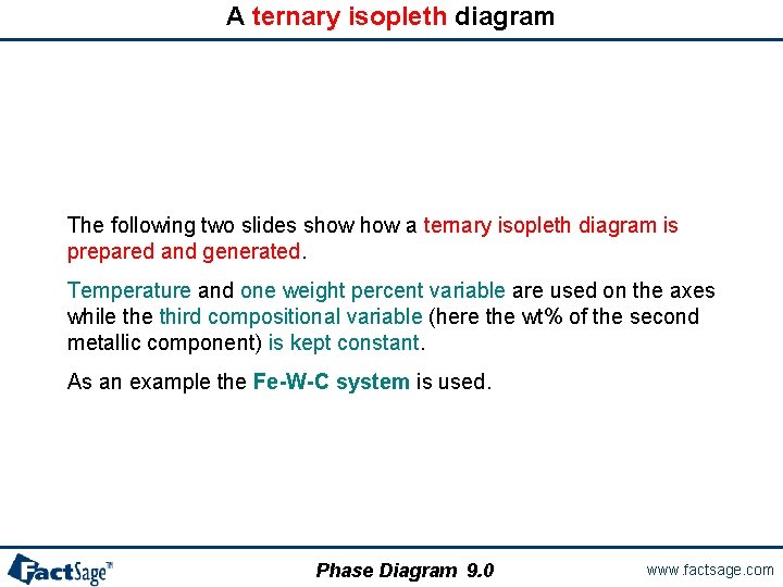 A ternary isopleth diagram The following two slides show a ternary isopleth diagram is