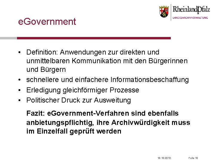 e. Government • Definition: Anwendungen zur direkten und unmittelbaren Kommunikation mit den Bürgerinnen und