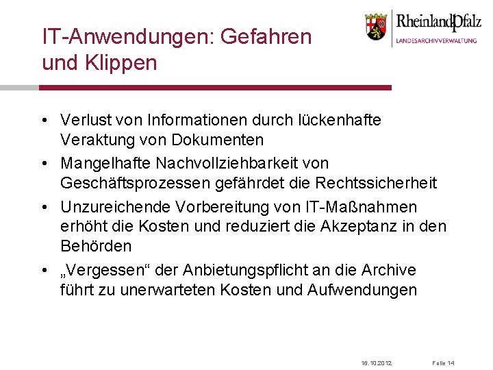 IT-Anwendungen: Gefahren und Klippen • Verlust von Informationen durch lückenhafte Veraktung von Dokumenten •