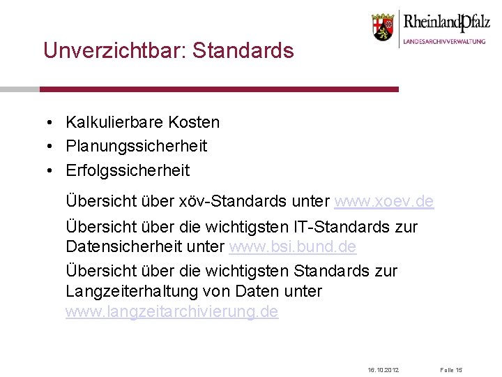 Unverzichtbar: Standards • Kalkulierbare Kosten • Planungssicherheit • Erfolgssicherheit Übersicht über xöv-Standards unter www.