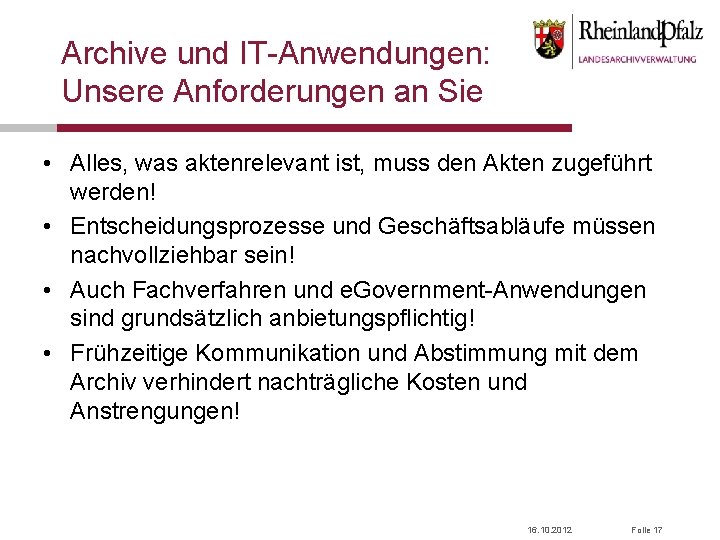 Archive und IT-Anwendungen: Unsere Anforderungen an Sie • Alles, was aktenrelevant ist, muss den