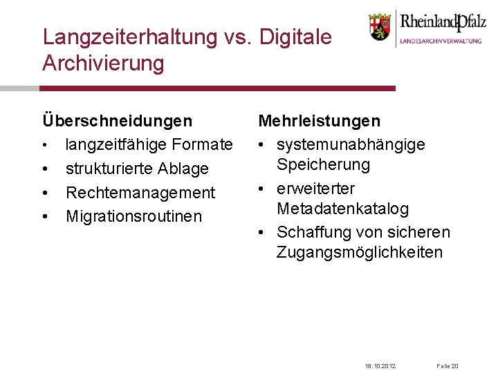 Langzeiterhaltung vs. Digitale Archivierung Überschneidungen • langzeitfähige Formate • strukturierte Ablage • Rechtemanagement •