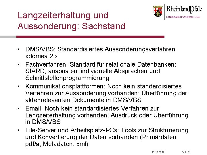 Langzeiterhaltung und Aussonderung: Sachstand • DMS/VBS: Standardisiertes Aussonderungsverfahren xdomea 2. x • Fachverfahren: Standard