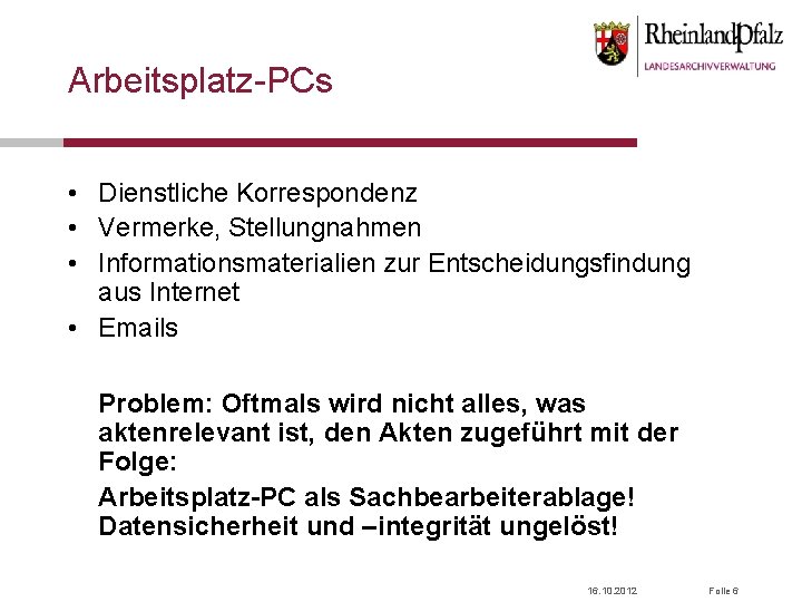 Arbeitsplatz-PCs • Dienstliche Korrespondenz • Vermerke, Stellungnahmen • Informationsmaterialien zur Entscheidungsfindung aus Internet •