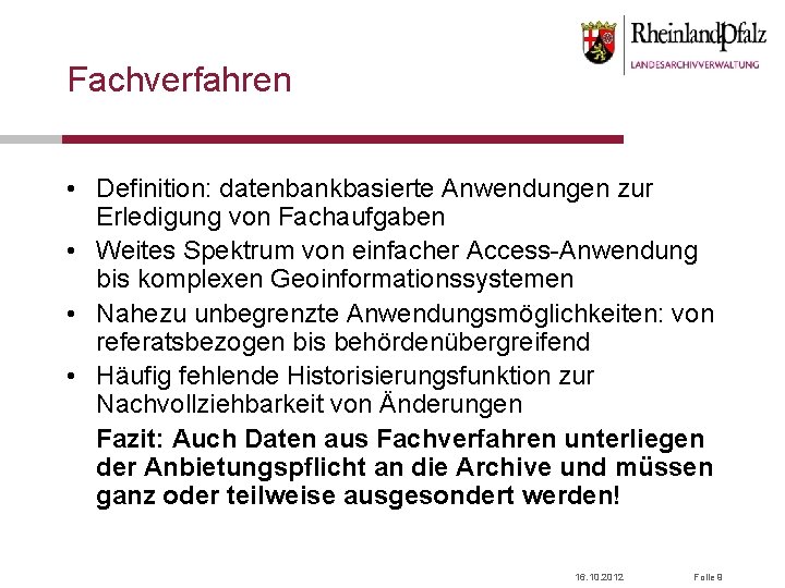 Fachverfahren • Definition: datenbankbasierte Anwendungen zur Erledigung von Fachaufgaben • Weites Spektrum von einfacher