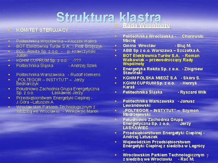 § § § Struktura§ klastra Rada Wspólnoty KOMITET STERUJACY Politechnika Wrocławska – Kruczek Halina