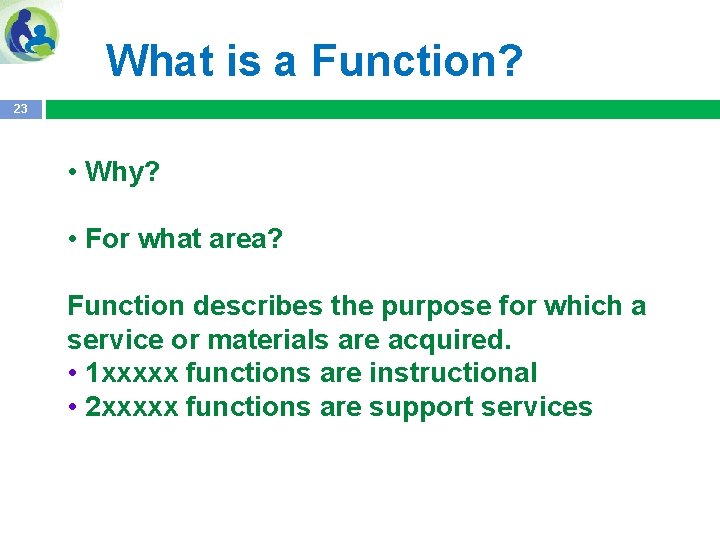 What is a Function? 23 • Why? • For what area? Function describes the