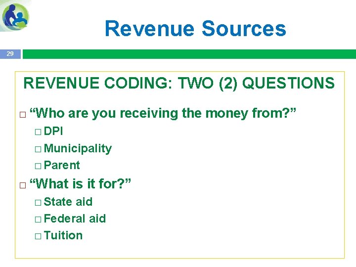 Revenue Sources 29 REVENUE CODING: TWO (2) QUESTIONS � “Who are you receiving the