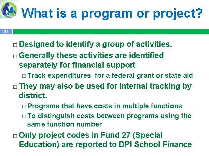 What is a program or project? 31 Designed to identify a group of activities.