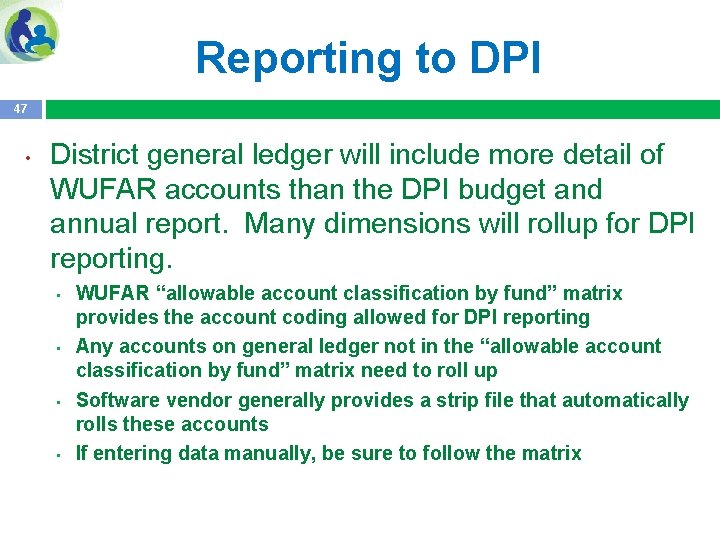 Reporting to DPI 47 • District general ledger will include more detail of WUFAR