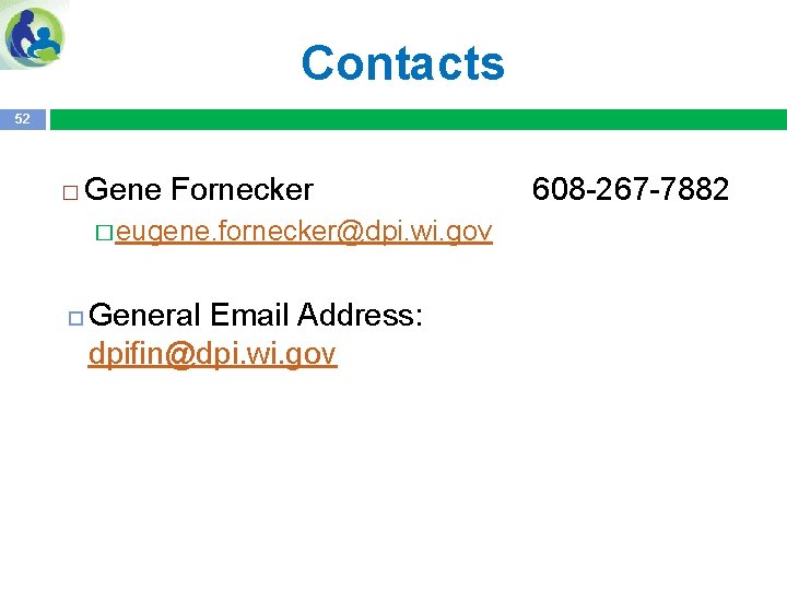 Contacts 52 � Gene Fornecker � eugene. fornecker@dpi. wi. gov General Email Address: dpifin@dpi.