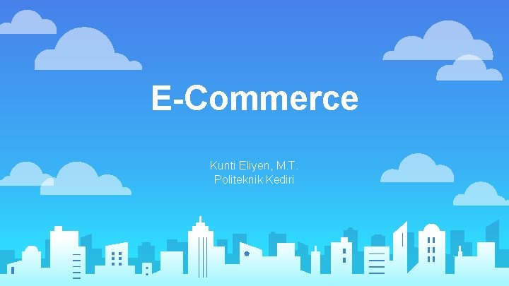 E-Commerce Kunti Eliyen, M. T. Politeknik Kediri E-Commerce Kunti Eliyen, M. T. Politeknik Kediri