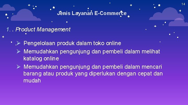 14 Jenis Layanan E-Commerce 1. Product Management Ø Pengelolaan produk dalam toko online Ø 14 Jenis Layanan E-Commerce 1. Product Management Ø Pengelolaan produk dalam toko online Ø