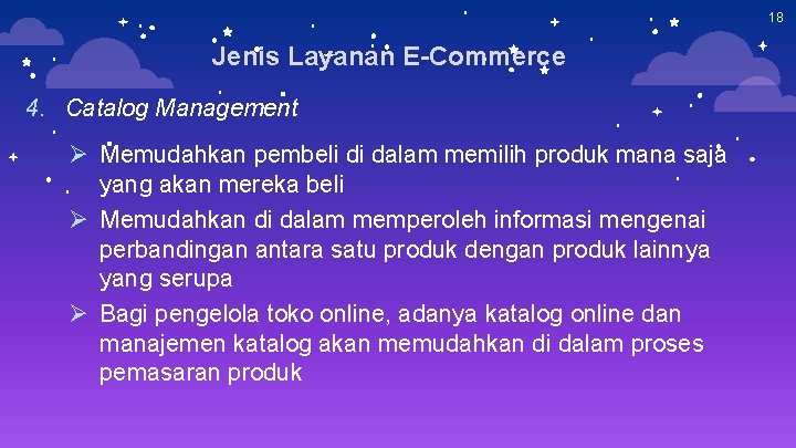 18 Jenis Layanan E-Commerce 4. Catalog Management Ø Memudahkan pembeli di dalam memilih produk 18 Jenis Layanan E-Commerce 4. Catalog Management Ø Memudahkan pembeli di dalam memilih produk