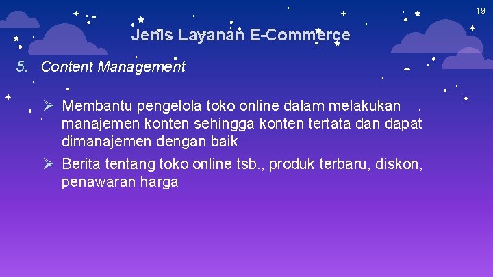 19 Jenis Layanan E-Commerce 5. Content Management Ø Membantu pengelola toko online dalam melakukan 19 Jenis Layanan E-Commerce 5. Content Management Ø Membantu pengelola toko online dalam melakukan