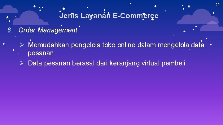 20 Jenis Layanan E-Commerce 6. Order Management Ø Memudahkan pengelola toko online dalam mengelola 20 Jenis Layanan E-Commerce 6. Order Management Ø Memudahkan pengelola toko online dalam mengelola