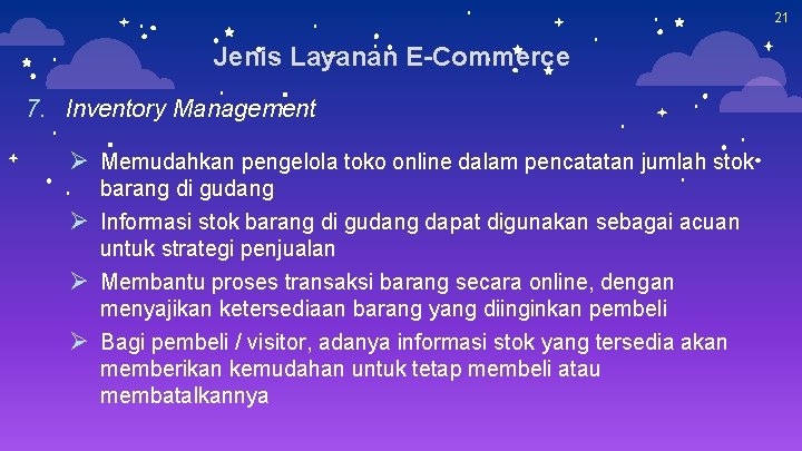 21 Jenis Layanan E-Commerce 7. Inventory Management Ø Memudahkan pengelola toko online dalam pencatatan 21 Jenis Layanan E-Commerce 7. Inventory Management Ø Memudahkan pengelola toko online dalam pencatatan