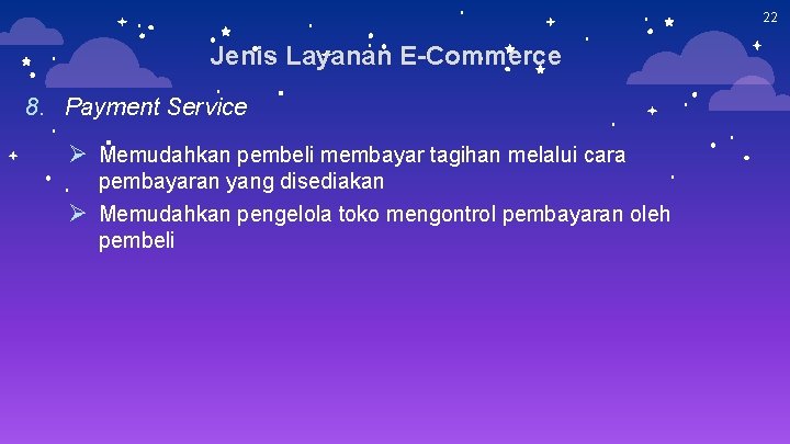 22 Jenis Layanan E-Commerce 8. Payment Service Ø Memudahkan pembeli membayar tagihan melalui cara 22 Jenis Layanan E-Commerce 8. Payment Service Ø Memudahkan pembeli membayar tagihan melalui cara