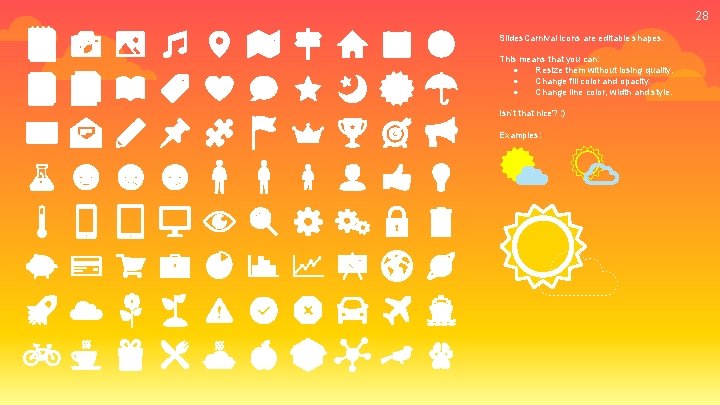 28 Slides. Carnival icons are editable shapes. This means that you can: ● Resize 28 Slides. Carnival icons are editable shapes. This means that you can: ● Resize